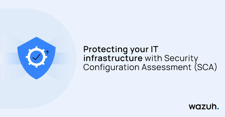 Protecting your IT infrastructure with Security Configuration Assessment (SCA)